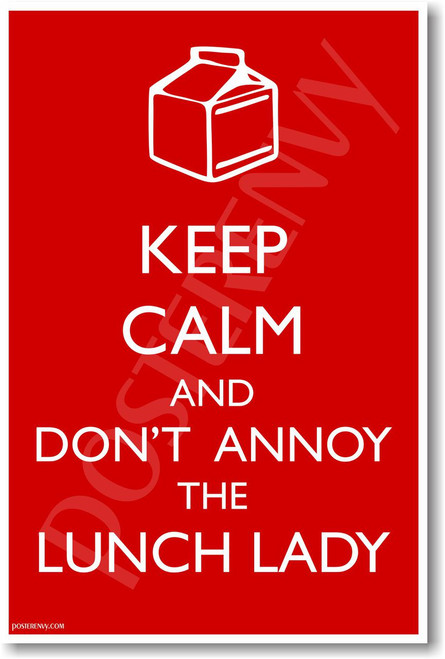 Keep Calm And Don't Annoy The Lunch Lady - NEW Humor POSTER (hu321) PosterEvy