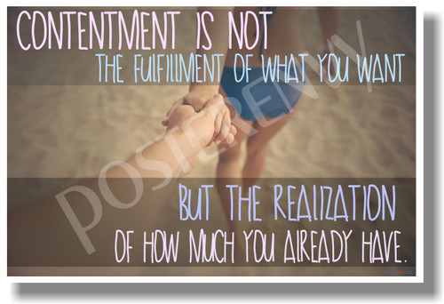  Contentment is Not the Fulfillment of What You Want But The Realization of How Much You Already Have NEW Motivational Poster (cm1072)
