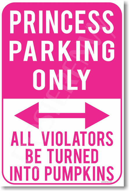 Princess Parking Only Violators Will Be Turned Into Pumpkins NEW Humor Joke Poster (hu371)