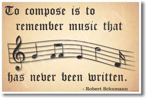 To Compose Is To Remember Music That Has Never Been Written - Robert Schumann - NEW Music Poster (mu085)