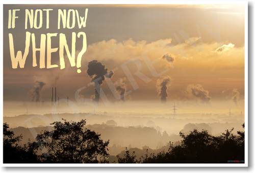 If Not Now When? smoke stacks NEW Classroom Ecology Motivational Poster (cm1175) pollution sustainable energy solar wind renewable ecology environment