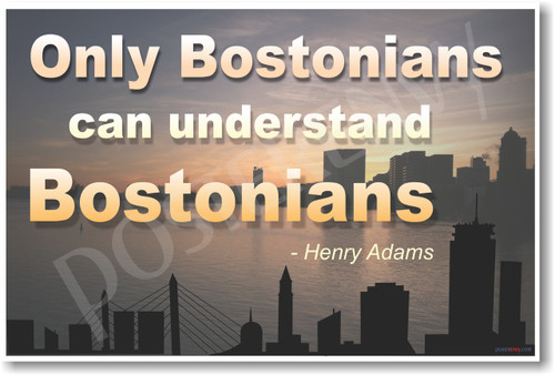 Only Bostonians Understand Bostonians Henry Adams NEW Boston Humor Poster (tr590) PosterEnvy Boston Massachusetts zakim bridge fenway park funny humor dorm college gift