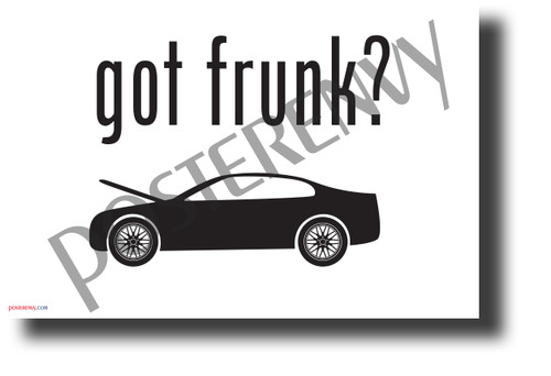 Got Frunk? - NEW Funny Vehicle POSTER (hu413) PosterEnvy Poster