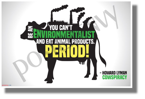 You Can't be an Environmentalist and Eat Animal Products. Period - NEW Health and Nutrition Motivational Poster (he079)