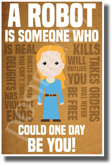 A Robot is Someone Who Could Be You - Delores - NEW Funny Humor Novelty POSTER