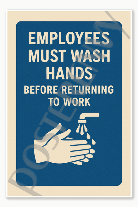 Employees Must Wash Hands Before Returning to Work Poster - 18 inch x 12 inch