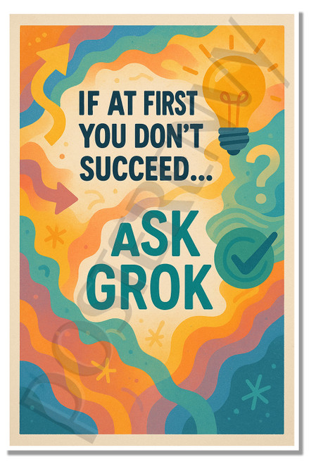 If at First You Don’t Succeed… Ask Grok – Funny Poster – 18 inch x 12 inch