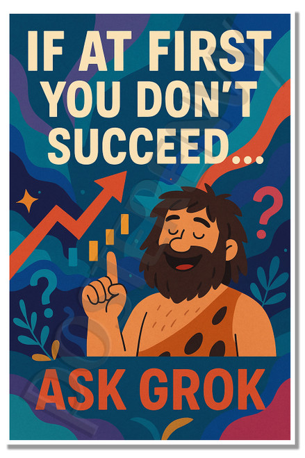If at First You Don’t Succeed… Ask Grok! – Funny Poster – 18 inch x 12 inch