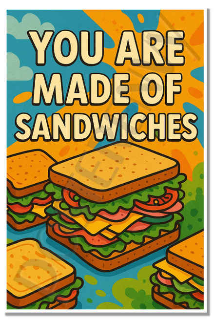 You Are Made of Sandwiches – Joke Poster – 18 inch x 12 inch