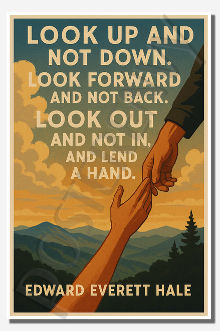 Look up and not down Look forward and not back Look out and not in, and lend a hand - Edward Everett Hale - Inspirational Poster - 18 inch x 12 inch
