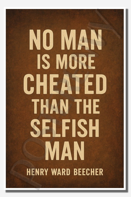 No man is more cheated than the selfish man - Henry Ward Beecher - Inspirational Poster - 18 inch x 12 inch