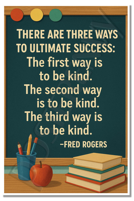 There Are Three Ways to Ultimate Success: Be Kind. Be Kind. Be Kind. – Fred Rogers – Inspirational Poster – 18 inch x 12 inch
