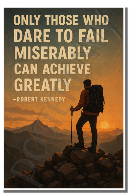 Only those who dare to fail miserably can achieve greatly - Robert Kennedy - Inspirational Poster - 18 inch x 12 inch
