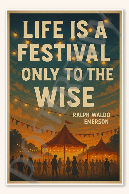 Life is a festival only to the wise - Ralph Waldo Emerson Poster - 18 inch x 12 inch