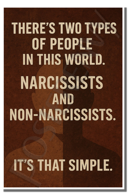 There's two types of people in this world Narcissists and non-narcissists It's that simple. - Inspirational Poster - 18 inch x 12 inch