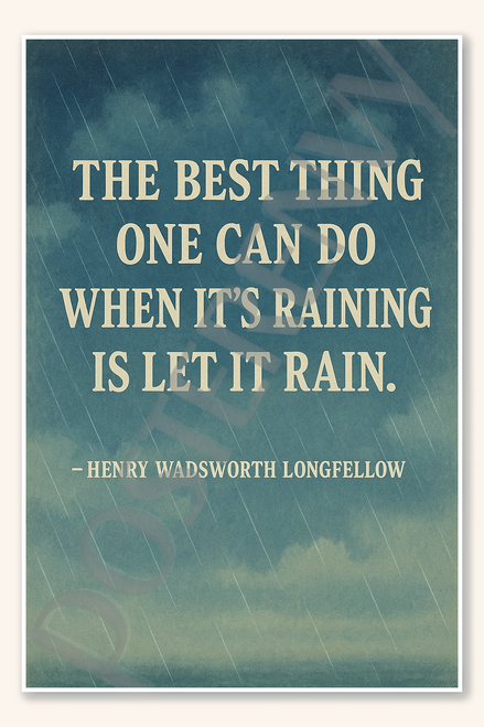 The best thing one can do when it's raining is let it rain - Henry Wadsworth Longfellow Poster - 18 inch x 12 inch