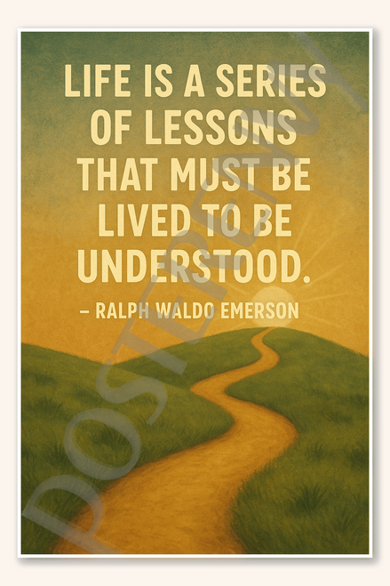 Life is a series of lessons that must be lived to be understood - Ralph Waldo Emerson Poster - 18 inch x 12 inch