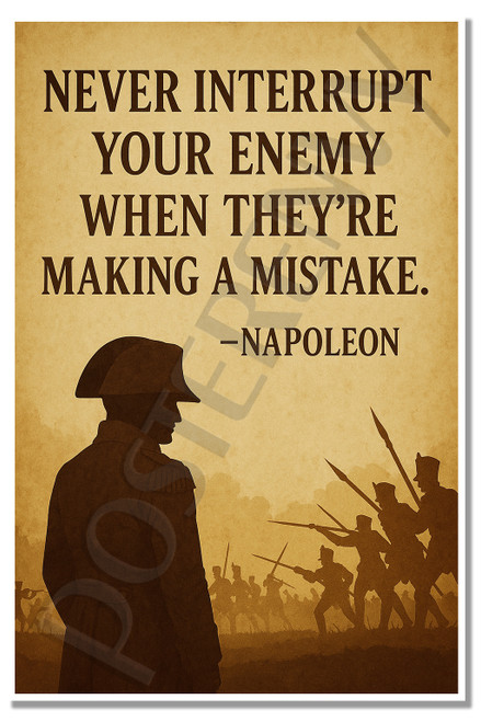 Never Interrupt Your Enemy When They're Making a Mistake – Napoleon – Inspirational Poster – 18 inch x 12 inch