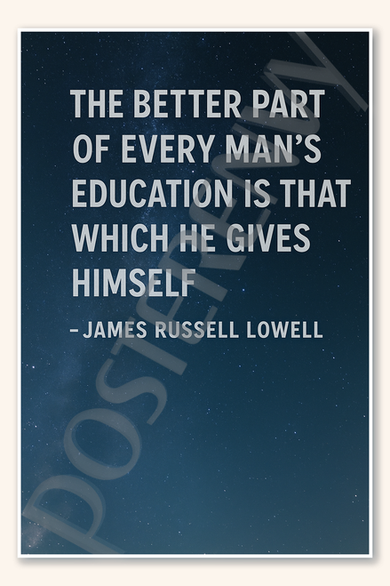 The better part of every man's education is that which he gives himself - James Russell Lowell 2 Poster - 18 inch x 12 inch