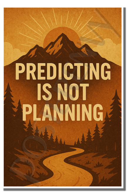 Predicting is not planning - Inspirational Poster - 18 inch x 12 inch