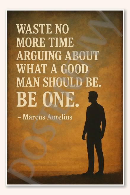Waste no more time arguing about what a good man should be Be one - Marcus Aurelius Poster - 18 inch x 12 inch