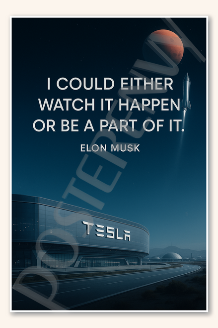 I could either watch it happen or be a part of it - Elon Musk Poster - 18 inch x 12 inch