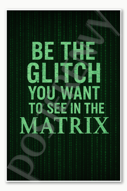 Be the glitch you want to see in the matrix motivational poster - 18 inch x 12 inch