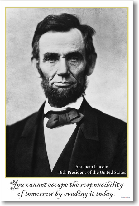 President Abraham Lincoln - You Cannot Escape the Responsibility of Tomorrow by Evading It Today - New Motivational Poster (vi024)
