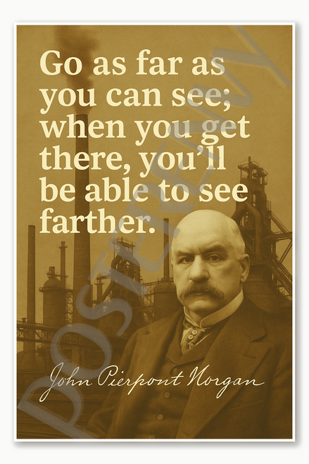 John Pierpont Morgan Go as far as you can see Industrialist Banker American Entrepreneur Capitalist Poster - 18 inch x 12 inch
