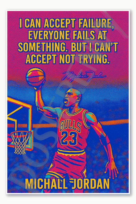 Michael Jordan I can accept failure but I cant accept not trying Poster - 18 inch x 12 inch