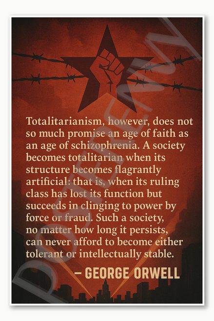 Totalitarianism however, does not so much promise an age of faith as an age of schizophrenia - George Orwell Poster - 18 inch x 12 inch