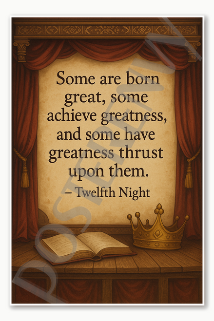 Some are born great some achieve greatness and have greatness thrust upon them – Twelfth Night Poster - 18 inch x 12 inch