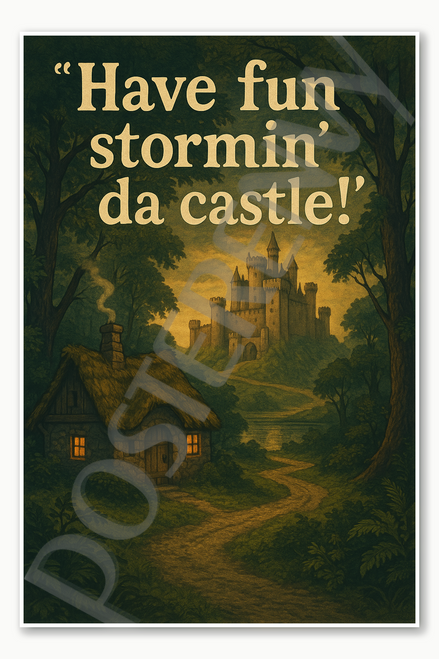 Have fun stormin' da castle! Poster - 18 inch x 12 inch
