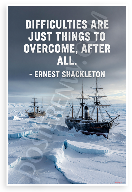 Ernest Shackleton "Difficulties are Just Things to Overcome" Inspirational 12x18 US Made Poster