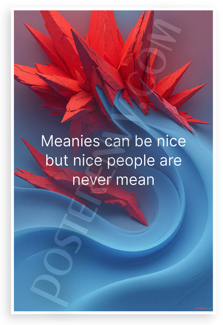 "Meanies Can Be Nice But Nice People Are Never Mean" Abstract Inspirational 12x18 US Made Poster