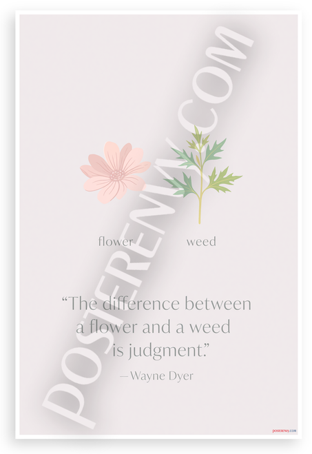 Wayne Dyer "Difference Between a Flower and a Weed is Judgment" Inspirational 12x18 US Made Poster