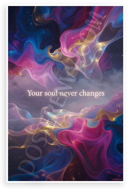 "Your Soul Never Changes" Abstract Inspirational 12x18 US Made Poster