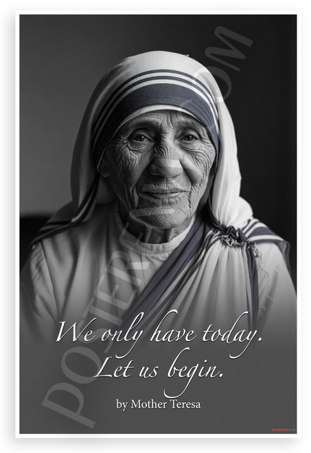 Mother Teresa "We Only Have Today Let Us Begin" Inspirational 12x18 US Made Poster