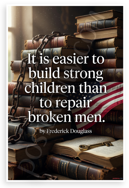 Frederick Douglass "It is Easier to Build Strong Children Than to Repair Broken Men" Inspirational 12x18 US Made Poster