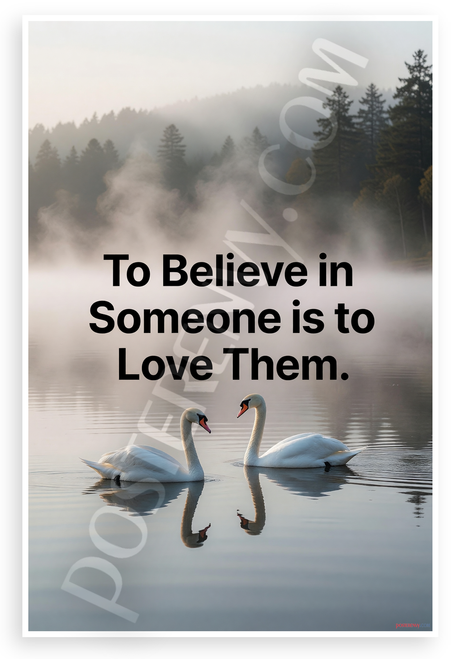 "To Believe in Someone is to Love Them" Swan Lake Inspirational 12x18 US Made Poster