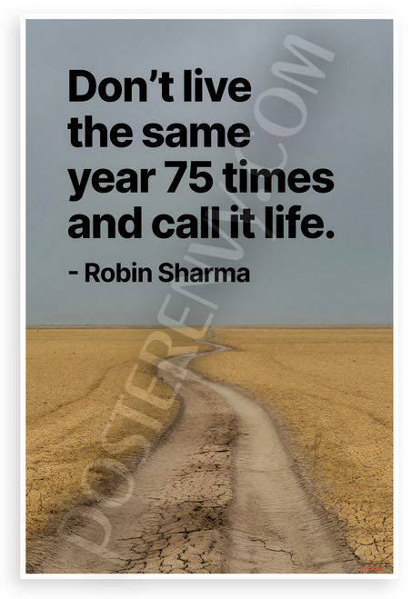 Robin Sharma "Don't Live the Same Year 75 Times" Inspirational 12x18 US Made Poster