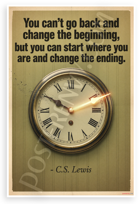 C.S. Lewis "You Can't Go Back and Change the Beginning" Inspirational 12x18 US Made Poster