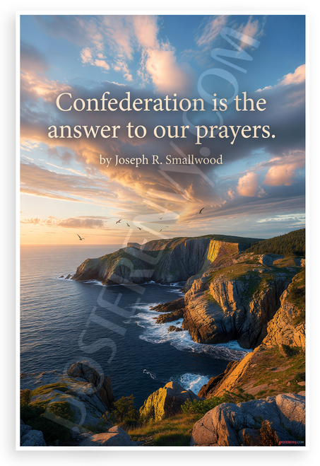 Joseph R. Smallwood "Confederation Is the Answer to Our Prayers" Inspirational 12x18 US Made Poster