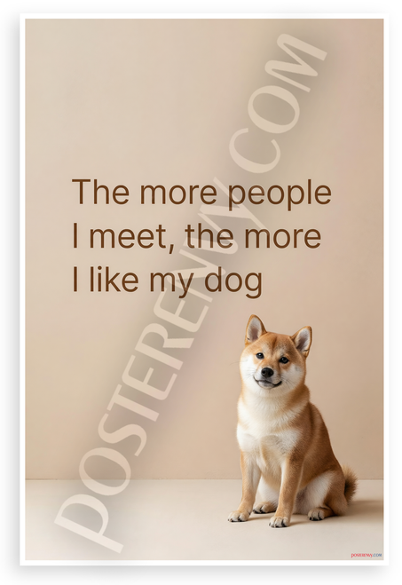 "The More People I Meet, the More I Like My Dog" Shiba Inu Quote 12x18 US Made Poster
