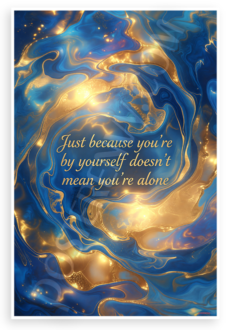 "Just Because You're by Yourself Doesn't Mean You're Alone" Inspirational 12x18 US Made Poster