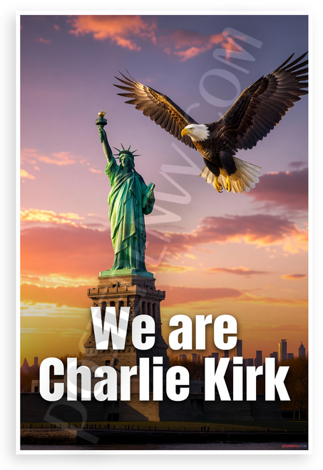 We are Charlie Kirk Statue of Liberty Eagle Patriotic 12x18 US Made Poster