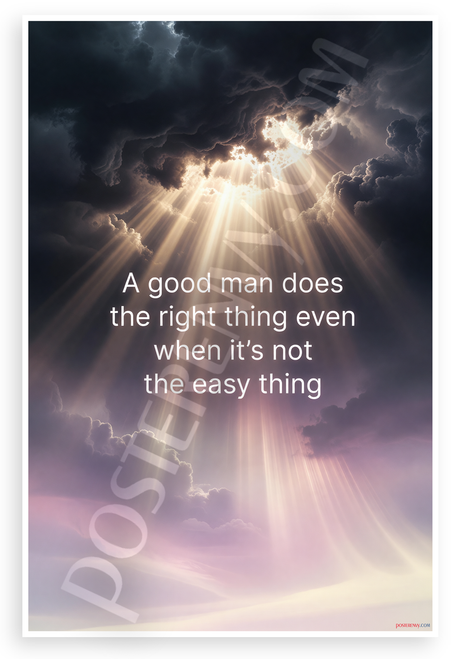"A Good Man Does the Right Thing Even When It's Not the Easy Thing" Inspirational 12x18 US Made Poster