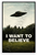 I Want to Believe UFO Flying Saucer 12"x18" US Made Poster