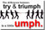 The Difference Between Try & Triumph is a Little Umph