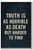Truth is as horrible as death but harder to find 1 - Inspirational Poster - 18 inch x 12 inch